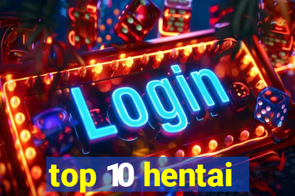 top 10 hentai